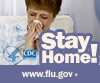 Stay home if you have flu symptoms. Visit www.cdc.gov/h1n1 for more information.